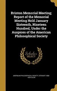 Brinton Memorial Meeting: Report of the Meeting Held January Sixteenth, Nineteen Hundred, Under Auspices