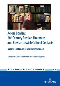 Across Borders: Essays 20th Century Russian Literature and Russian-Jewish Cultural Contacts. Honor of Vladimir Khazan