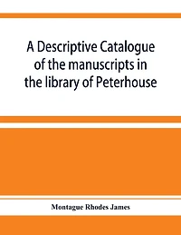 A descriptive catalogue of the manuscripts in the library of Peterhouse