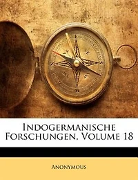Indogermanische Forschungen. Zeitschrift für Indogermanische Sprach-und Altertumskunde.