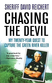 Chasing The Devil: My Twenty-year Quest To Capture The Green River Killer