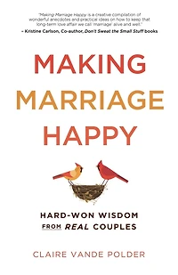Making Marriage Happy: Hard-Won Wisdom from Real Couples