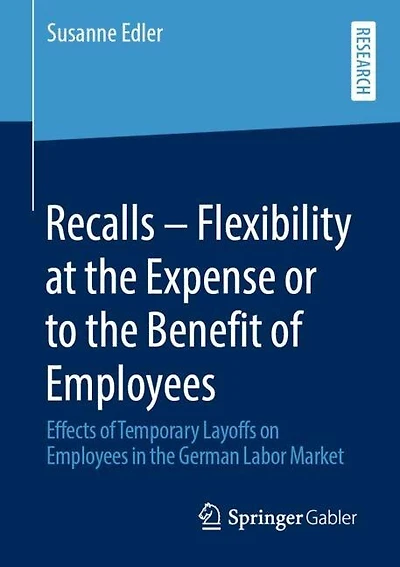 Recalls - Flexibility at the Expense or to the Benefit of Employees: Effects of Temporary Layoffs on Employees in the German Labor Market