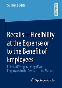 Recalls - Flexibility at the Expense or to the Benefit of Employees: Effects of Temporary Layoffs on Employees in the German Labor Market