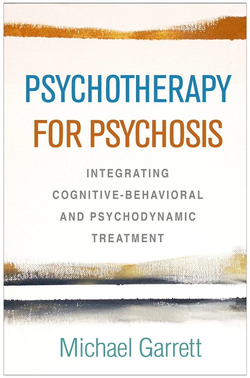 Psychotherapy For Psychosis: Integrating Cognitive-behavioral And Psychodynamic Treatment