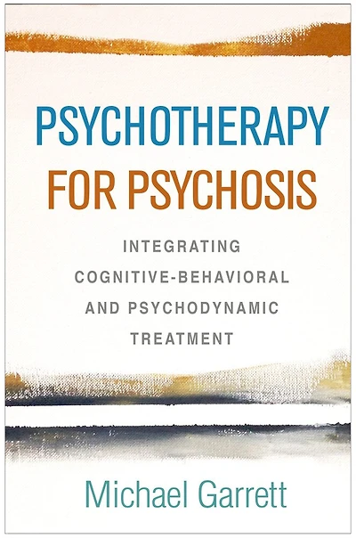 Psychotherapy For Psychosis: Integrating Cognitive-behavioral And Psychodynamic Treatment