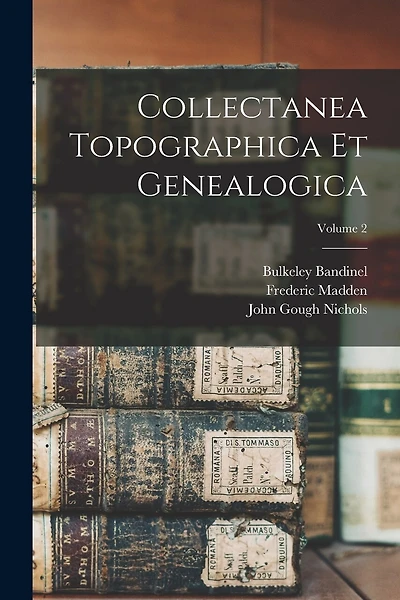 Collectanea Topographica Et Genealogica; Volume 2