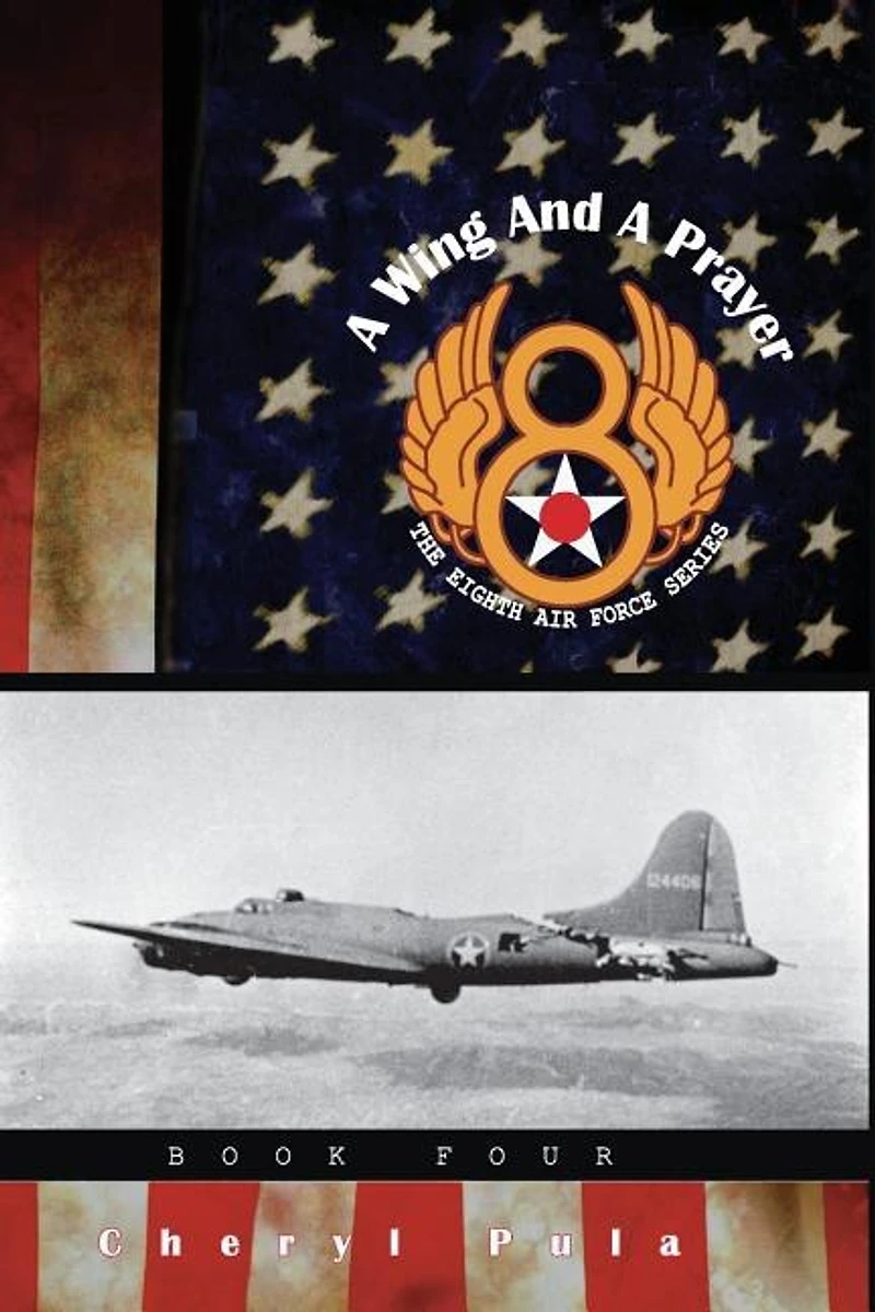 A Wing and a Prayer: : The Eighth Air Force Series, Volume Four