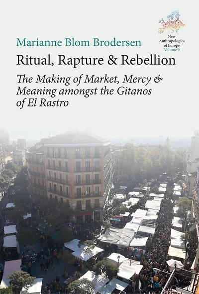 Ritual, Rapture and Rebellion: the Making of Market, Mercy Meaning Amongst Gitanos El Rastro