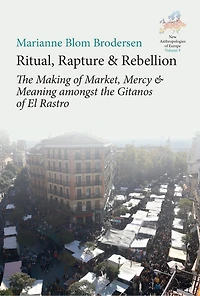 Ritual, Rapture and Rebellion: the Making of Market, Mercy Meaning Amongst Gitanos El Rastro