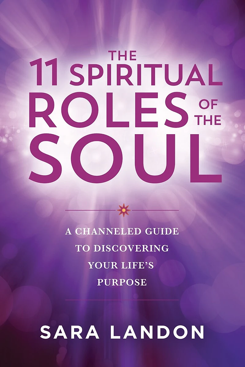 the 11 Spiritual Roles of Soul: A Channeled Guide to Discovering Your Lifes Purpose