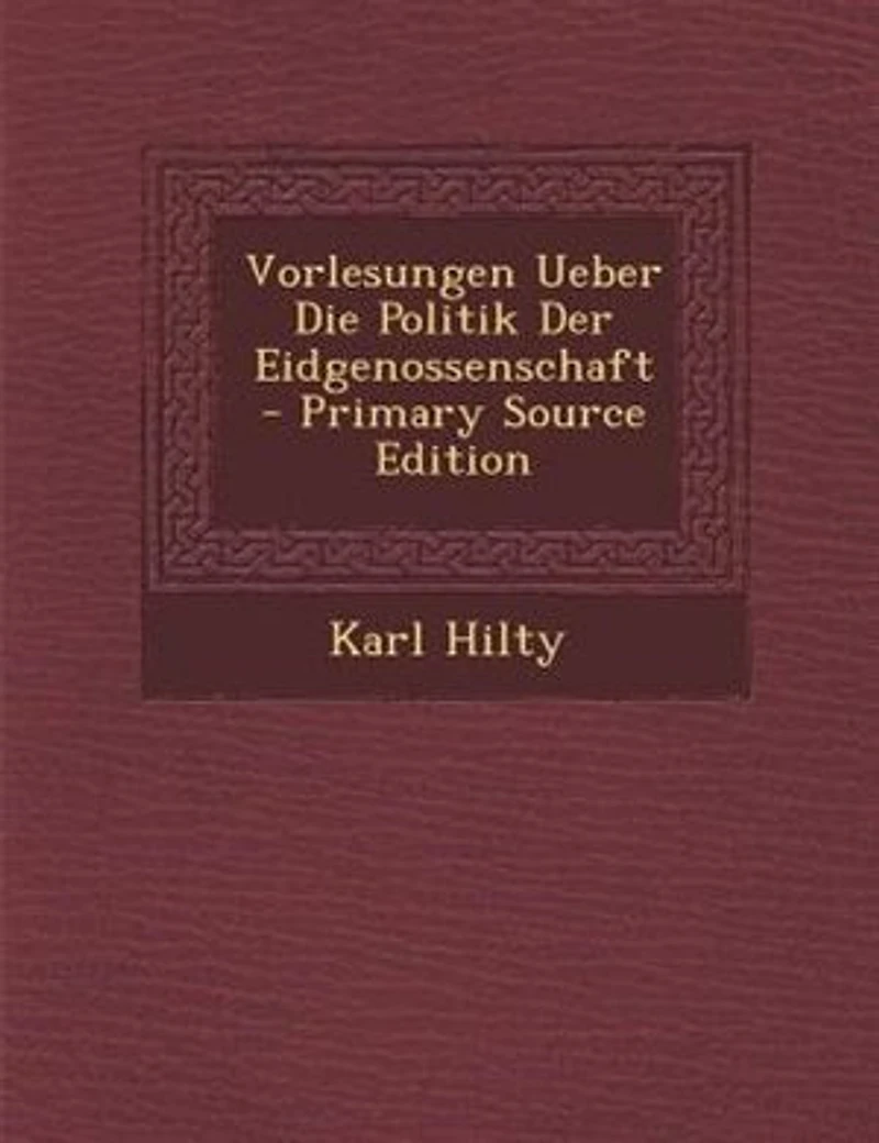 Vorlesungen Ueber Die Politik Der Eidgenossenschaft - Primary Source Edition