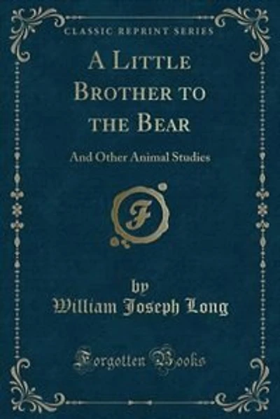 A Little Brother to the Bear: And Other Animal Studies (Classic Reprint)
