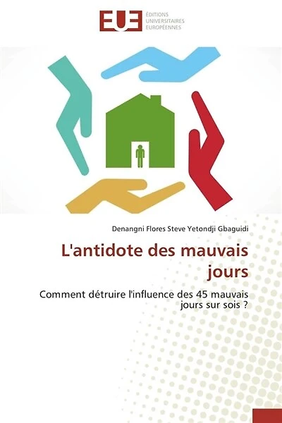 L' antidote des mauvais jours: Comment détruire l'influence des 45 mauvais jours sur sois ?