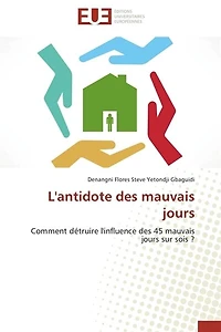 L' antidote des mauvais jours: Comment détruire l'influence des 45 mauvais jours sur sois ?