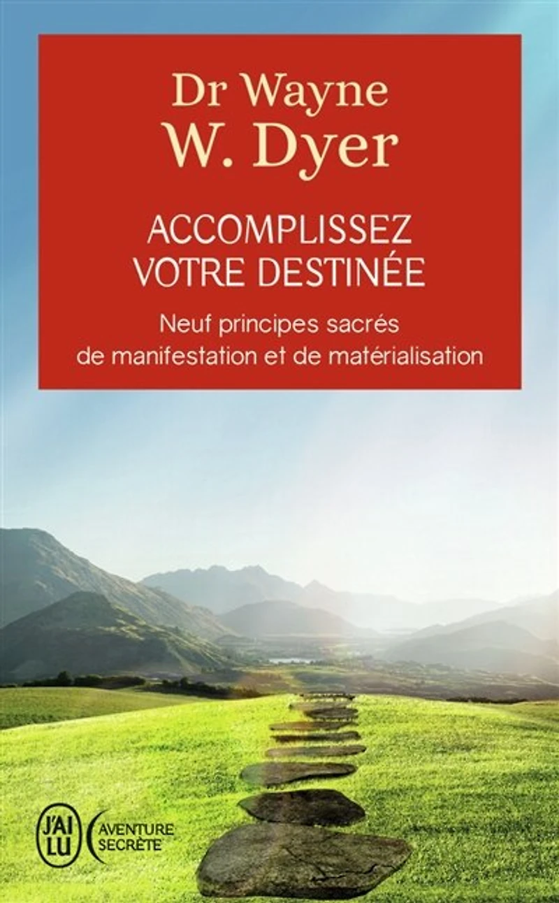 Accomplissez votre destinée: neuf principes sacrés de manifestation et matérialisation