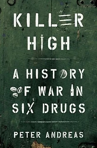 Killer High: A History of War Six Drugs