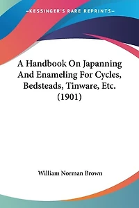 A Handbook On Japanning And Enameling For Cycles, Bedsteads, Tinware, Etc. (1901)