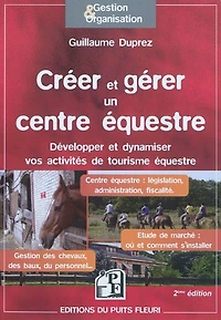 Créer et gérer un centre équestre : développer et dynamiser vos activités de tourisme équestre: développer et dynamiser vos activités de tourisme équestre