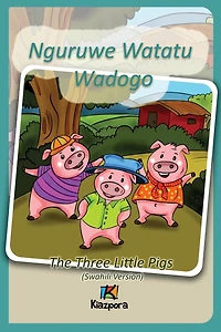 Nguruwe Watatu Wadogo - Swahili Children's Book: The Three Little Pigs (Swahili Version)