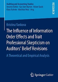 The Influence of Information Order Effects and Trait Professional Skepticism on Auditors' Belief Revisions: A Theoretical and Empirical Analysis