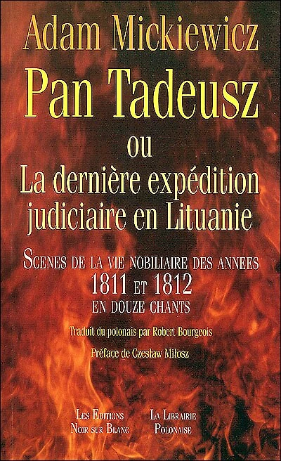 Pan Tadeusz ou La dernière expédition judiciaire en Lituanie: scènes de la vie nobiliaire des années 1811 et 1812 en douze chants