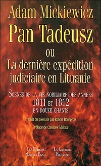 Pan Tadeusz ou La dernière expédition judiciaire en Lituanie: scènes de la vie nobiliaire des années 1811 et 1812 en douze chants