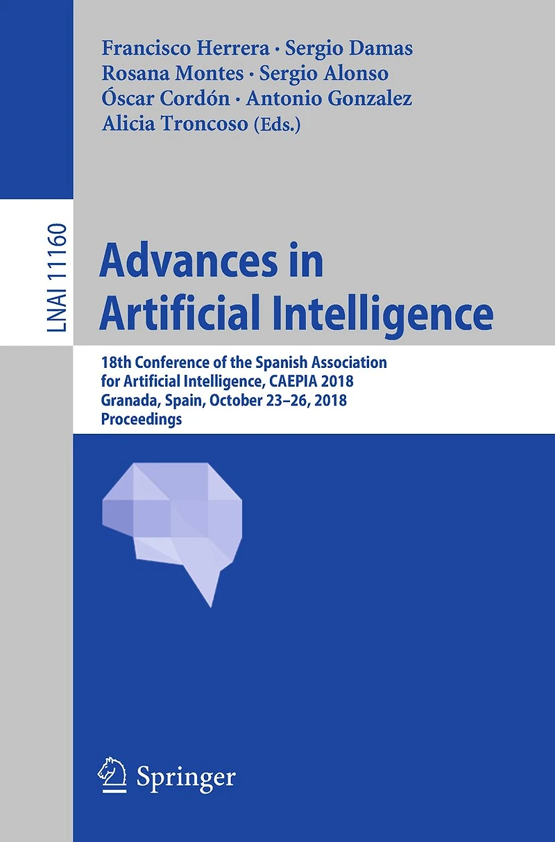 Advances Artificial Intelligence: 18th Conference of the Spanish Association for Intelligence, CAEPIA 2018, Granada, Spain, October 23-26, Proceedings
