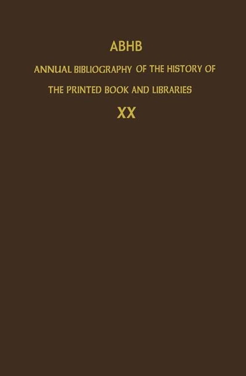 ABHB Annual Bibliography Of The History Printed Book And Libraries: Volume 20: Publications 1989 Additions From Preceding Years