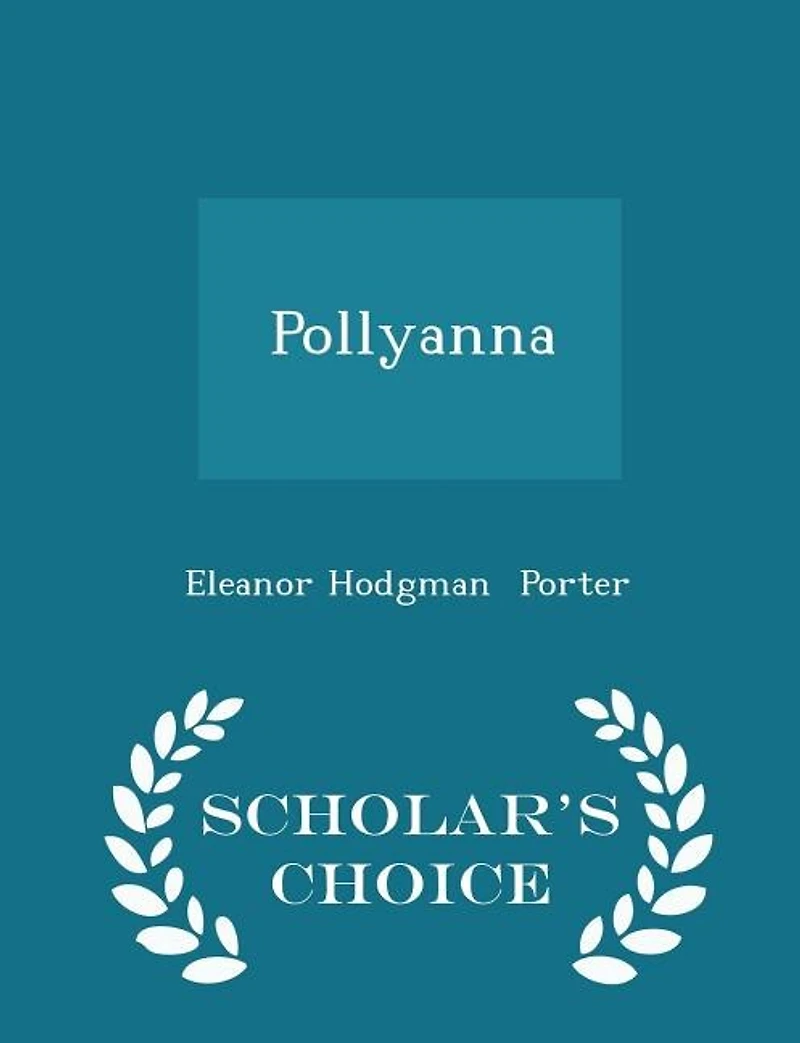 Pollyanna - Scholar's Choice Edition