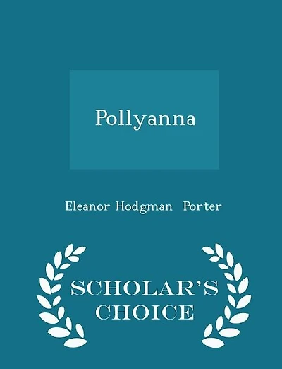 Pollyanna - Scholar's Choice Edition