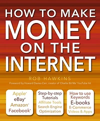 How to Make Money on the Internet Made Easy: Apple, eBay, Amazon, Facebook - There Are So Many Ways of Making a Living Online