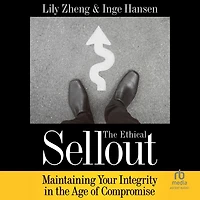 the Ethical Sellout: Maintaining Your Integrity Age of Compromise