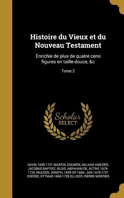 Histoire du Vieux et du Nouveau Testament: Enrichie de plus de quatre cens figures en taille-douce, &c; Tome 2