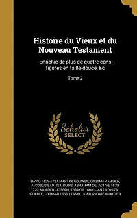 Histoire du Vieux et du Nouveau Testament: Enrichie de plus de quatre cens figures en taille-douce, &c; Tome 2