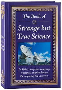 The Book of Strange But True Science: Big Book of Amazing Discoveries, Weird Experiments & Mind-Blowing Facts Hardcover Gift for Trivia Buffs, Curious Minds, Adults, Dad & Knowledge Seekers