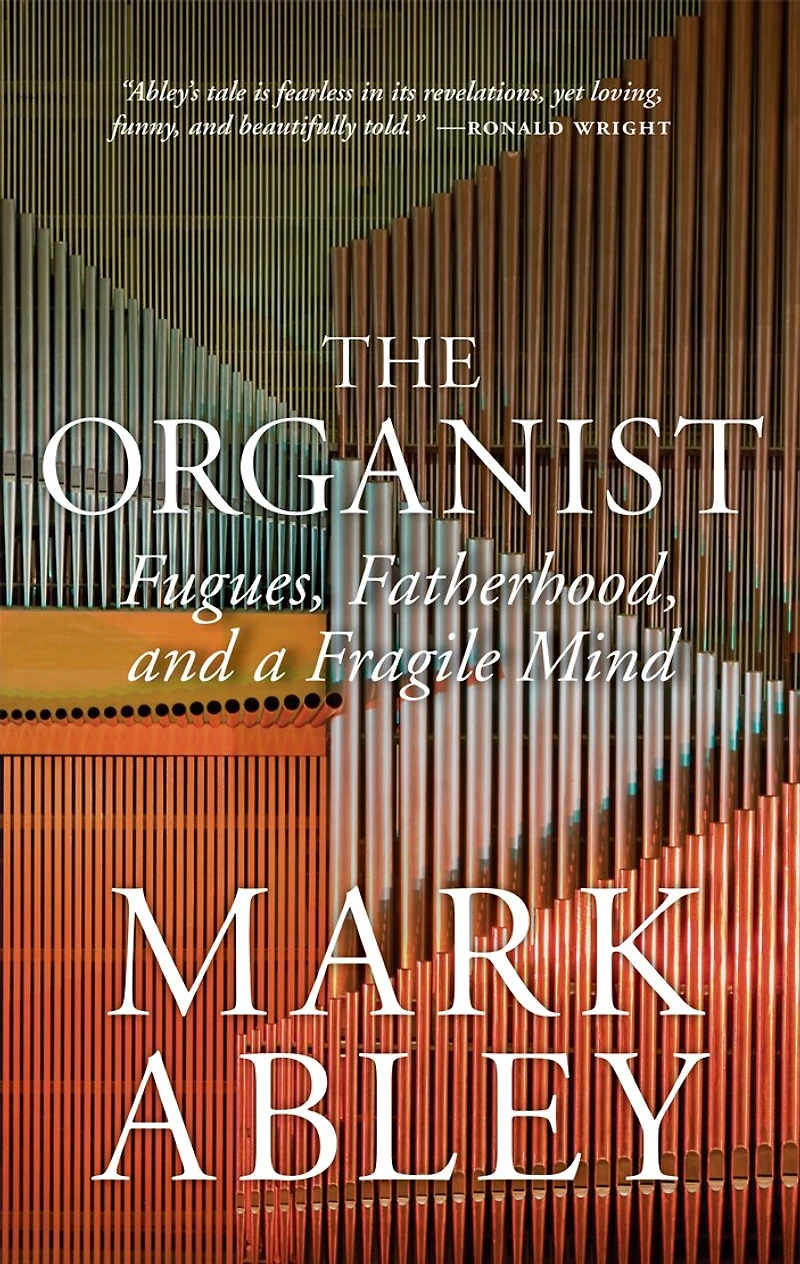 The Organist: Fugues, Fatherhood, And A Fragile Mind
