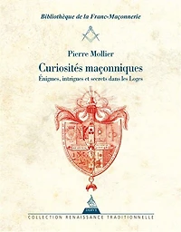 Curiosités maçonniques: énigmes, intrigues et secrets dans les loges