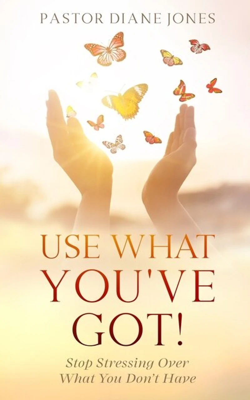 Use What You've Got: Stop Stressing Over You Don't Have
