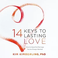 14 Keys to Lasting Love: How to Have the Marriage You've Always Wanted