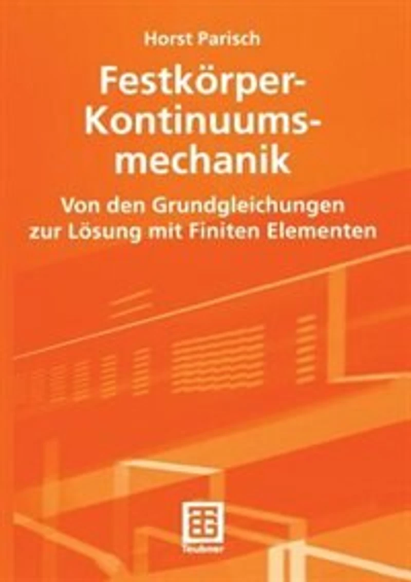 Festkörper-Kontinuumsmechanik: Von den Grundgleichungen zur Lösung mit Finiten Elementen
