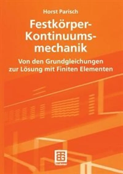 Festkörper-Kontinuumsmechanik: Von den Grundgleichungen zur Lösung mit Finiten Elementen