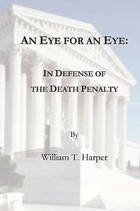 An Eye For an Eye: In Defense of the Death Penalty