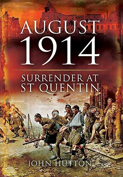 August 1914: Surrender at St Quentin