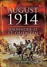 August 1914: Surrender at St Quentin