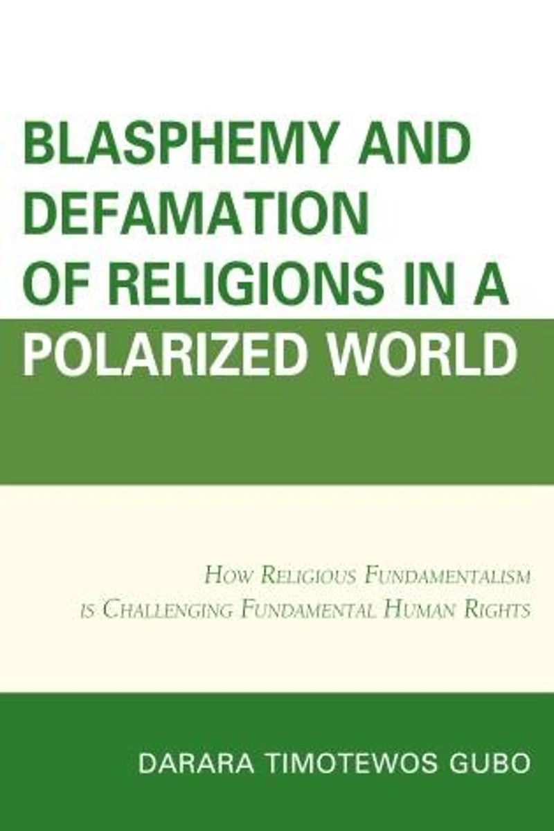 Blasphemy And Defamation of Religions a Polarized World: How Religious Fundamentalism Is Challenging Fundamental Human Rights