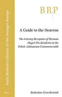 A Guide to the Heavens: The Literary Reception of Herman Hugo's "Pia Desideria" in the Polish-Lithuanian Commonwealth