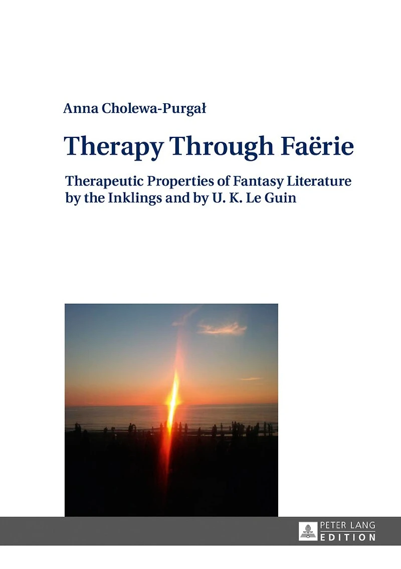 Therapy Through Faёrie: Therapeutic Properties of Fantasy Literature by the Inklings and U. K. Le Guin