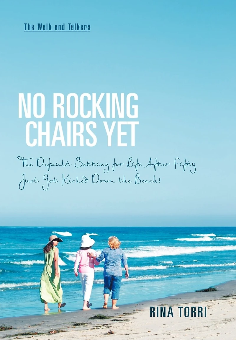 No Rocking Chairs Yet: the Default Setting for Life After Fifty Just Got Kicked Down Beach!