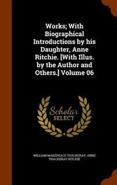 Works; With Biographical Introductions by his Daughter, Anne Ritchie. [With Illus. by the Author and Others.] Volume 06